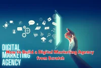 How to Build a Digital Marketing Agency from Scratch