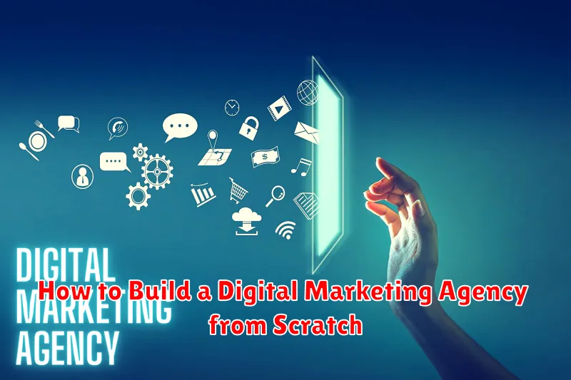 How to Build a Digital Marketing Agency from Scratch