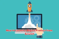 How to Launch a Digital Product from Scratch